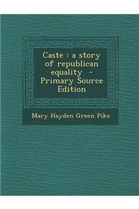 Caste: A Story of Republican Equality