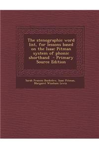 The Stenographic Word List, for Lessons Based on the Isaac Pitman System of Phonic Shorthand