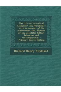The Life and Travels of Alexander Von Humboldt