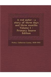 A Red Sister: A Story of Three Days and Three Months Volume 1