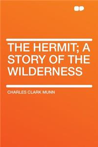 The Hermit; A Story of the Wilderness