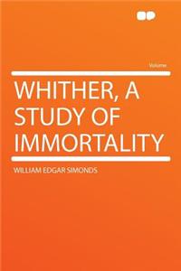 Whither, a Study of Immortality