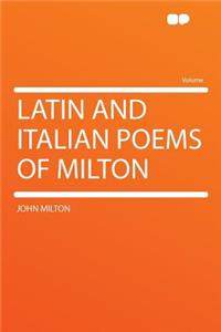 Latin and Italian Poems of Milton