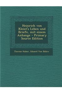 Heinrich Von Kleist's Leben Und Briefe, Mit Einem Anhange - Primary Source Edition