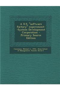 A U.S. Software Factory Experiment--System Development Corporation - Primary Source Edition