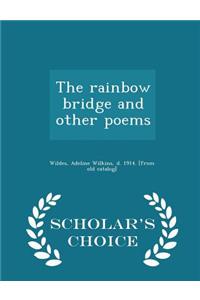 The Rainbow Bridge and Other Poems - Scholar's Choice Edition