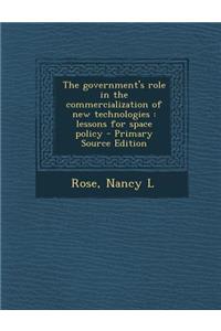 The Government's Role in the Commercialization of New Technologies: Lessons for Space Policy: Lessons for Space Policy