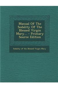 Manual of the Sodality of the Blessed Virgin Mary...