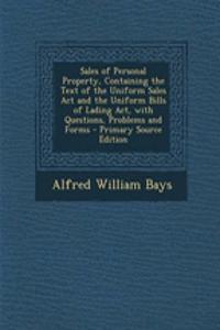 Sales of Personal Property, Containing the Text of the Uniform Sales ACT and the Uniform Bills of Lading ACT, with Questions, Problems and Forms