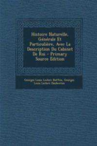 Histoire Naturelle, Generale Et Particuliere, Avec La Description Du Cabinet de Roi