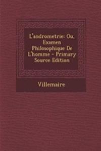 L'Andrometrie: Ou, Examen Philosophique de L'Homme