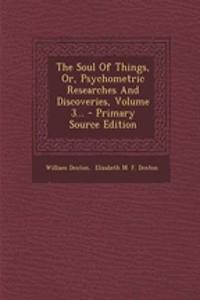 The Soul of Things, Or, Psychometric Researches and Discoveries, Volume 3...