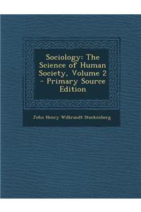 Sociology: The Science of Human Society, Volume 2 - Primary Source Edition