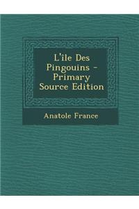 L'Ile Des Pingouins - Primary Source Edition