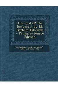 The Lord of the Harvest / By M. Betham-Edwards - Primary Source Edition