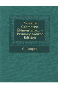 Cours de Geometrie Elementaire... - Primary Source Edition