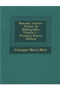 Manuale Teorico-Pratico Di Bibliografia, Volume 1 - Primary Source Edition