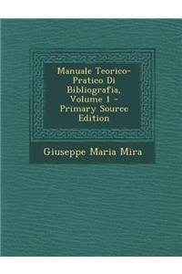 Manuale Teorico-Pratico Di Bibliografia, Volume 1 - Primary Source Edition