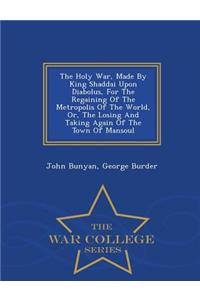 The Holy War, Made by King Shaddai Upon Diabolus, for the Regaining of the Metropolis of the World, Or, the Losing and Taking Again of the Town of Mansoul - War College Series