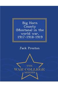 Big Horn County (Montana) in the World War, 1917-1918-1919 - War College Series