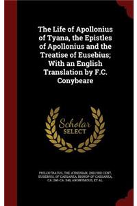 The Life of Apollonius of Tyana, the Epistles of Apollonius and the Treatise of Eusebius; With an English Translation by F.C. Conybeare