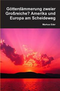 Götterdämmerung zweier Großreiche? Amerika und Europa am Scheideweg