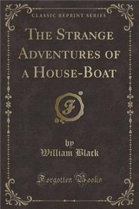 The Strange Adventures of a House-Boat (Classic Reprint)