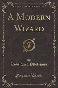 A Modern Wizard (Classic Reprint)