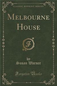 Melbourne House (Classic Reprint)