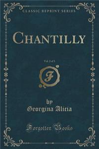 Chantilly, Vol. 2 of 3 (Classic Reprint)