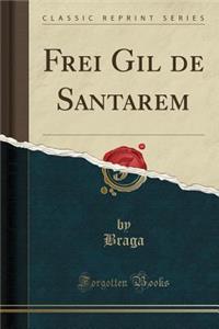 Frei Gil de Santarem (Classic Reprint)