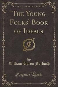 The Young Folks' Book of Ideals (Classic Reprint)