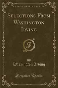 Selections from Washington Irving (Classic Reprint)