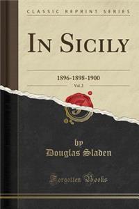 In Sicily, Vol. 2: 1896-1898-1900 (Classic Reprint)