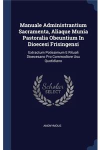 Manuale Administrantium Sacramenta, Aliaque Munia Pastoralia Obeuntium In Dioecesi Frisingensi