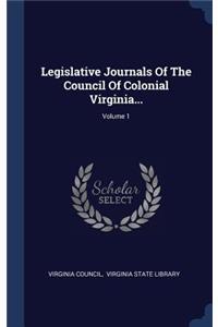 Legislative Journals Of The Council Of Colonial Virginia...; Volume 1