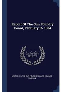 Report Of The Gun Foundry Board, February 16, 1884