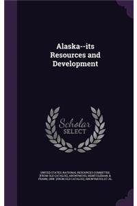 Alaska--its Resources and Development