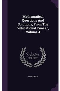 Mathematical Questions And Solutions, From The educational Times., Volume 4
