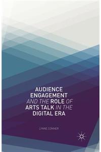 Audience Engagement and the Role of Arts Talk in the Digital Era