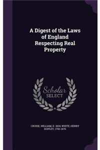 Digest of the Laws of England Respecting Real Property