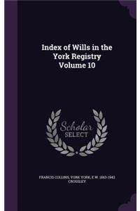 Index of Wills in the York Registry Volume 10