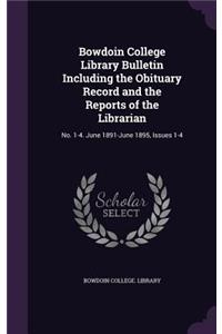 Bowdoin College Library Bulletin Including the Obituary Record and the Reports of the Librarian