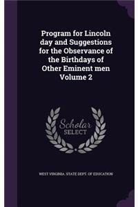 Program for Lincoln Day and Suggestions for the Observance of the Birthdays of Other Eminent Men Volume 2
