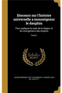 Discours Sur L'Histoire Universelle a Monseigneur Le Dauphin