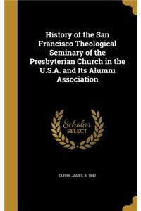 History of the San Francisco Theological Seminary of the Presbyterian Church in the U.S.A. and Its Alumni Association