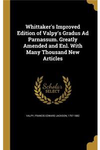 Whittaker's Improved Edition of Valpy's Gradus Ad Parnassum. Greatly Amended and Enl. With Many Thousand New Articles