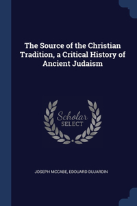 The Source of the Christian Tradition, a Critical History of Ancient Judaism