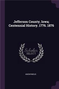 Jefferson County, Iowa; Centennial History. 1776. 1876