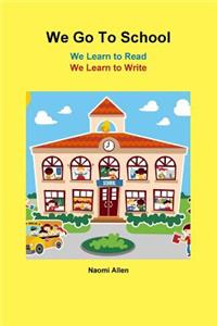 We Go To School - We Learn to Read - We Learn to Write